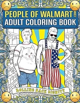 The Notorious People of Walmart Coloring Book: A Crayon-Crazed Journey to the Depths of Humanity